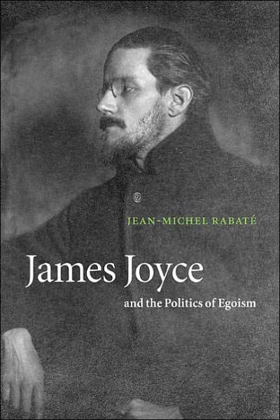 Cover for Rabate, Jean-Michel (University of Pennsylvania) · James Joyce and the Politics of Egoism (Hardcover Book) (2001)