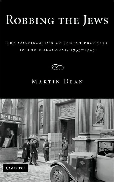 Cover for Dean Martin · Robbing the Jews: The Confiscation of Jewish Property in the Holocaust, 1933–1945 (Innbunden bok) (2008)
