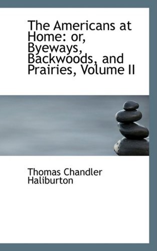 Cover for Thomas Chandler Haliburton · The Americans at Home: Or, Byeways, Backwoods, and Prairies, Volume II (Paperback Book) (2008)