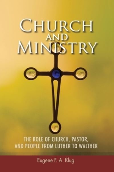 Church and ministry - Eugene F. A. Klug - Books - Concordia Pub. House - 9780570046257 - July 22, 2011