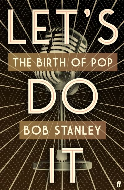 Cover for Bob Stanley · Let's Do It: The Birth of Pop (Gebundenes Buch) [Main edition] (2022)