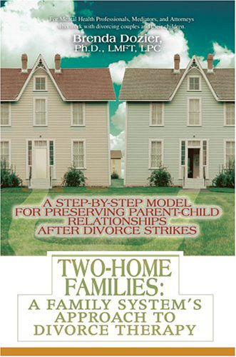 Cover for Brenda Dozier Ph D Lmft Lpc · Two-home Families: a Family System's Approach to Divorce Therapy: a Step-by-step Model for Preserving Parent-child Relationships After Divorce Strikes (Paperback Book) (2004)