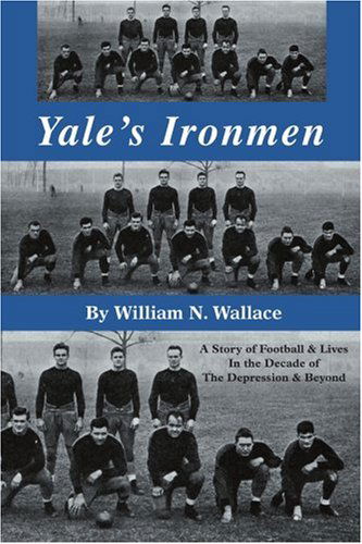 Cover for William Wallace · Yale's Ironmen: a Story of Football &amp; Lives in the Decade of the Depression &amp; Beyond (Paperback Book) (2005)