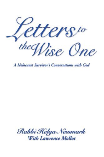 Rabbi Helga Newmark · Letters to the Wise One: a Holocaust Survivor's Conversations with God (Paperback Book) (2007)