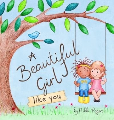 Nikki Rogers · A Beautiful Girl Like You (Hardcover Book) (2020)