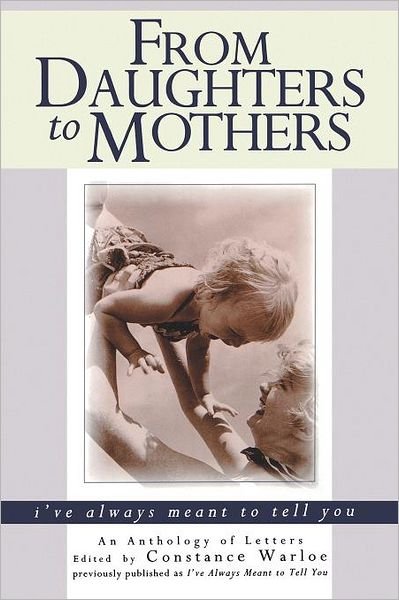 Cover for Constance Warloe · From Daughters to Mothers, I've Always Meant to Tell You : an Anthology of Letters (Taschenbuch) [Reprint edition] (1998)