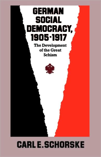 Cover for Carl E. Schorske · German Social Democracy, 1905-1917: The Development of the Great Schism - Harvard Historical Studies (Paperback Book) (1983)