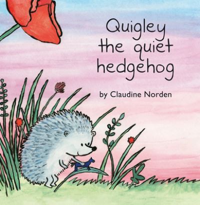 Cover for Claudine Norden · Quigley the Quiet Hedgehog (Hardcover Book) (2018)