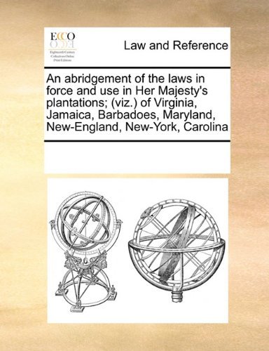 Cover for See Notes Multiple Contributors · An Abridgement of the Laws in Force and Use in Her Majesty's Plantations; (Viz.) of Virginia, Jamaica, Barbadoes, Maryland, New-england, New-york, Carolina (Paperback Book) (2010)