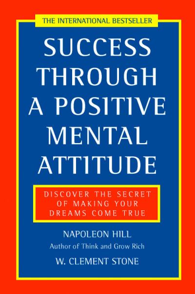 Success Through a Positive Mental Attitude: Discover the Secret of Making Your Dreams Come True - Napoleon Hill - Books - HarperCollins Publishers - 9780722522257 - November 3, 1997