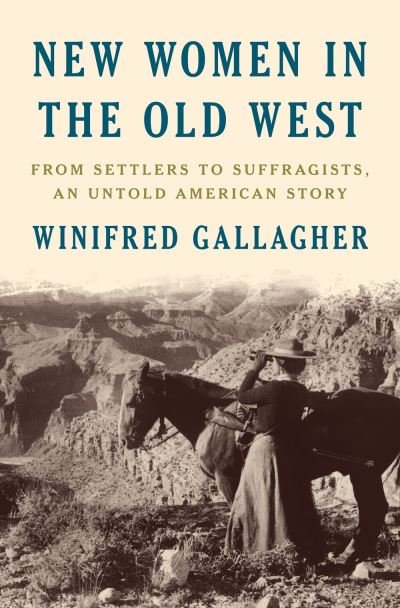 Cover for Winifred Gallagher · New Women In The Old West: From Settlers to Suffragists, An Untold American Story (Innbunden bok) (2021)