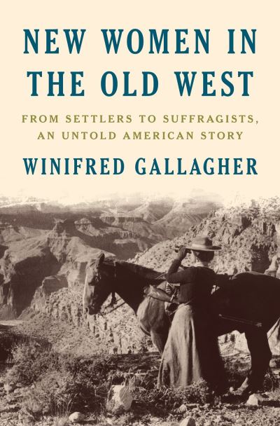 Cover for Winifred Gallagher · New Women In The Old West: From Settlers to Suffragists, An Untold American Story (Gebundenes Buch) (2021)