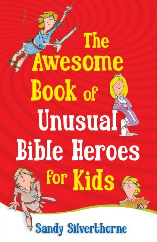 Cover for Sandy Silverthorne · The Awesome Book of Unusual Bible Heroes for Kids (Taschenbuch) (2012)