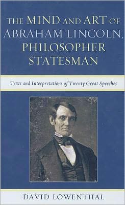 Cover for David Lowenthal · The Mind and Art of Abraham Lincoln, Philosopher Statesman: Texts and Interpretations of Twenty Great Speeches (Hardcover Book) (2012)