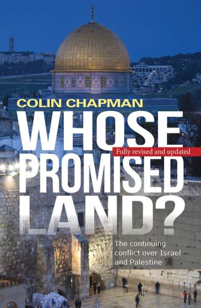 Cover for Chapman, Colin (Author) · Whose Promised Land: The continuing conflict over Israel and Palestine (Paperback Book) [New edition] (2015)