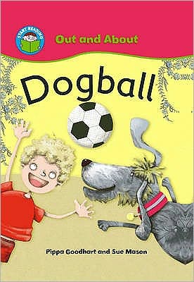 Start Reading: Out and About: Dogball - Start Reading: Out and About - Pippa Goodhart - Książki - Hachette Children's Group - 9780750255257 - 13 sierpnia 2009