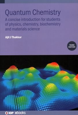 Cover for Thakkar, Ajit J (University of New Brunswick, Canada) · Quantum Chemistry (Third Edition): A concise introduction for students of physics, chemistry, biochemistry and materials science - IOP ebooks (Hardcover Book) [Third edition] (2021)
