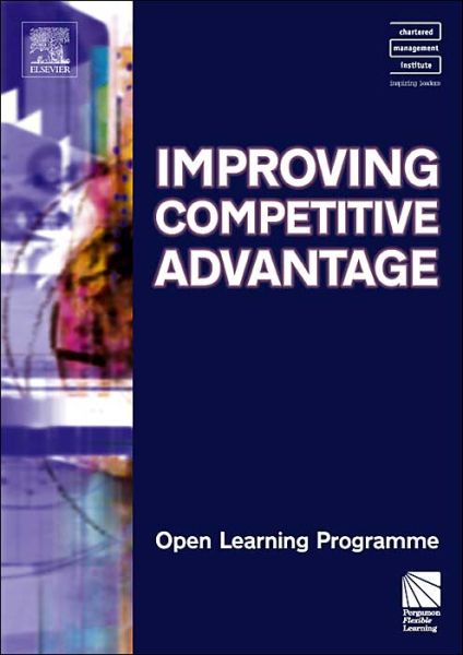 Improving Competitive Advantage Cmiolp (Cmi Open Learning Programme) - Kate Williams - Books - Butterworth-Heinemann - 9780750664257 - November 22, 2004