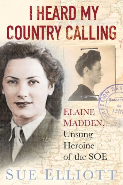 Cover for Sue Elliott · I Heard My Country Calling: Elaine Madden, the Unsung Heroine of SOE (Hardcover Book) (2016)