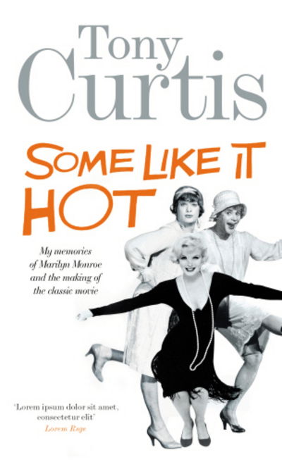 Some Like It Hot: Me, Marilyn and the Movie - Tony Curtis - Books - Ebury Publishing - 9780753522257 - October 1, 2009