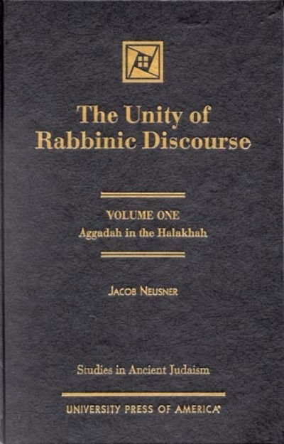 Cover for Jacob Neusner · The Unity of Rabbinic Discourse: Aggadah in the Halakhah - Studies in Judaism (Hardcover Book) (2001)