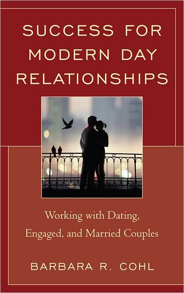 Cover for Cohl, Barbara R., Ph.D · Success for Modern Day Relationships: Working with Dating, Engaged, and Married Couples (Hardcover Book) (2012)