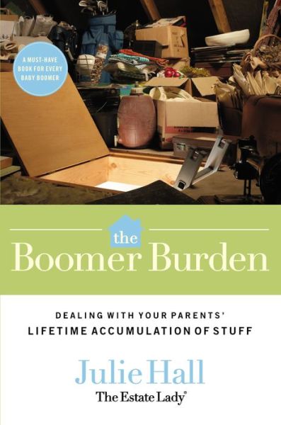 The Boomer Burden: Dealing with Your Parents' Lifetime Accumulation of Stuff - Julie Hall - Books - Thomas Nelson Publishers - 9780785228257 - June 1, 2008