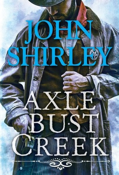 Cover for John Shirley · Axle Bust Creek - A Cleve Trewe Western (#1) (Taschenbuch) (2022)