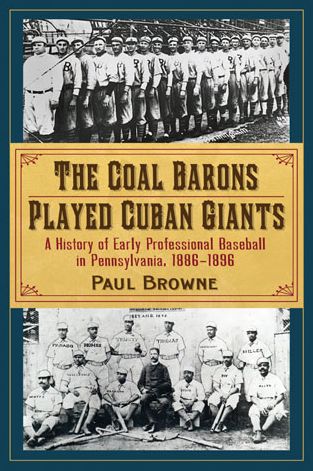 Cover for Paul Browne · The Coal Barons Played Cuban Giants: A History of Early Professional Baseball in Pennsylvania, 1886-1896 (Paperback Book) (2013)