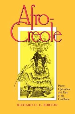 Cover for Richard D. E. Burton · Afro-Creole: Power, Opposition, and Play in the Caribbean (Paperback Book) (1997)
