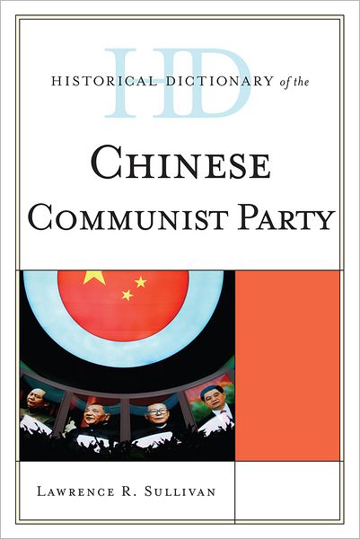 Cover for Lawrence R. Sullivan · Historical Dictionary of the Chinese Communist Party - Historical Dictionaries of Diplomacy and Foreign Relations (Hardcover Book) (2011)