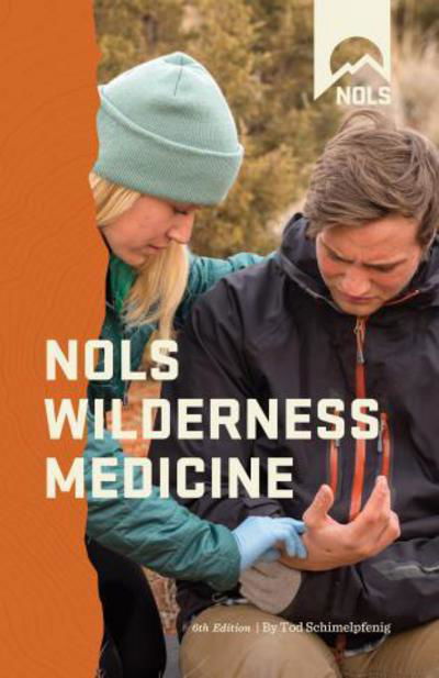 Cover for Tod Schimelpfenig · NOLS Wilderness Medicine - NOLS Library (Paperback Book) [Sixth edition] (2016)