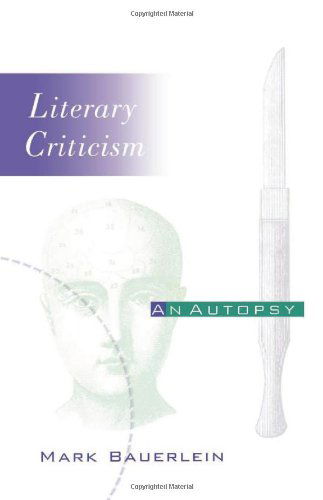 Literary Criticism: An Autopsy - Critical Authors and Issues - Mark Bauerlein - Kirjat - University of Pennsylvania Press - 9780812216257 - perjantai 1. elokuuta 1997