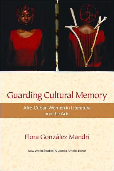 Cover for Flora Conzalez Mandri · Guarding Cultural Memory: Afro-Cuban Women in Literature and the Arts - New World Studies (Gebundenes Buch) (2006)