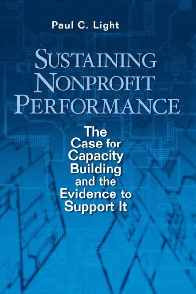 Cover for Paul C. Light · Sustaining Nonprofit Performance: The Case for Capacity Building and the Evidence to Support It (Taschenbuch) (2004)