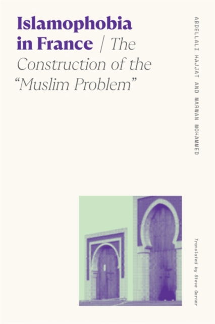 Cover for Abdellali Hajjat · Islamophobia in France: The Construction of the &quot;Muslim Problem&quot; - Sociology of Race and Ethnicity (Paperback Book) (2023)