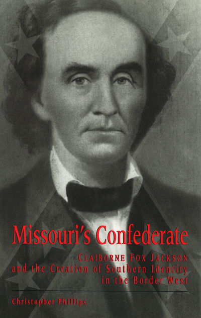 Cover for Christopher Phillips · Missouri's Confederate: Claiborne Fox Jackson and the Creation of Southern Identity in the Border West (Missouri Biography Series) (Hardcover Book) (2000)