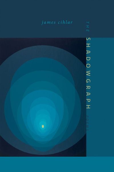 The Shadowgraph: Poems - Mary Burritt Christiansen Poetry Series - James Cihlar - Books - University of New Mexico Press - 9780826361257 - March 30, 2020