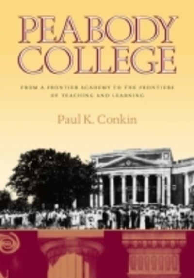 Cover for Paul K. Conkin · Peabody College: From a Frontier Academy to the Frontiers of Teaching and Learning (Hardcover Book) (2002)