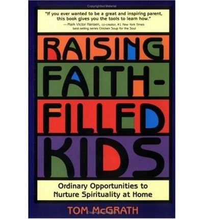 Cover for Tom Mcgrath · Raising Faith-filled Kids: Ordinary Opportunities to Nurture Spirituality at Home (Taschenbuch) [First edition] (2000)