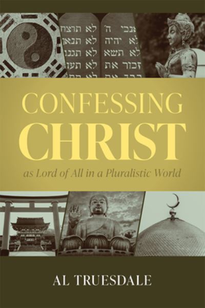 Cover for Al Truesdale · Confessing Christ As Lord of All in a Pluralistic World (N/A) (2023)