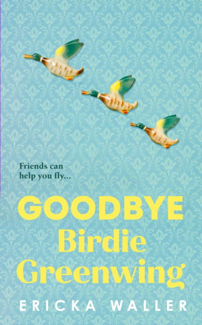 Cover for Ericka Waller · Goodbye Birdie Greenwing (Gebundenes Buch) (2024)