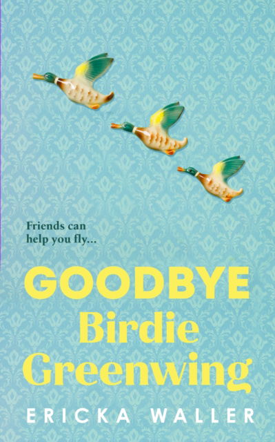 Cover for Ericka Waller · Goodbye Birdie Greenwing (Hardcover Book) (2024)