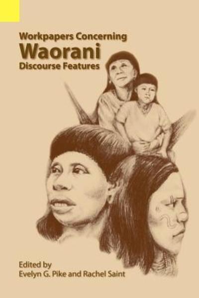 Workpapers Concerning Waorani Discourse Features - Evelyn G Pike - Books - Sil International, Global Publishing - 9780883126257 - January 18, 1988