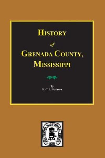 Grenada County, Mississippi, History Of. - Katherine Blackwell Elliott - Books - Southern Historical Press, Inc. - 9780893084257 - October 30, 2014