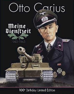 Cover for Uwe Feist · Otto Carius Meine Dienstzeit: 100th Birthday Limited Edition (Gebundenes Buch) (2022)