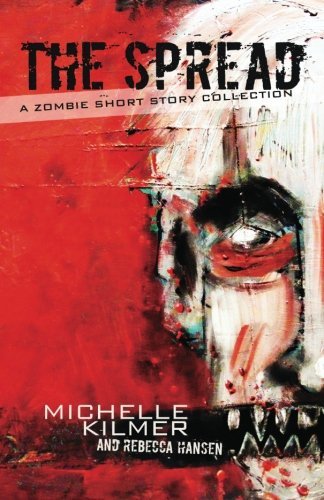 The Spread: a Zombie Short Story Collection - Rebecca Hansen - Kirjat - WtD Books - 9780988252257 - keskiviikko 17. huhtikuuta 2013