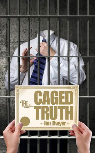 The Caged Truth - Jim Dwyer - Books - Two By Four Press - 9780989705257 - October 18, 2013