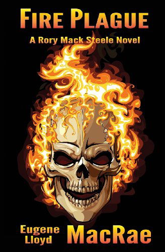 Cover for Eugene Lloyd Macrae · Fire Plague (A Rory Mack Steele Novel) (Volume 3) (Paperback Book) (2013)