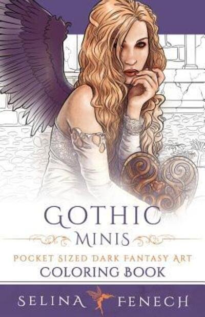 Gothic Minis - Pocket Sized Dark Fantasy Art Coloring Book - Fantasy Coloring by Selina - Selina Fenech - Książki - Fairies and Fantasy Pty Ltd - 9780994585257 - 29 września 2016